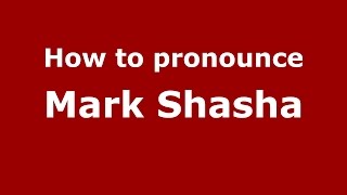 How to pronounce Mark Shasha