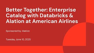 Sponsored by: Alation | Better Together: Enterprise Catalog with Databricks & Alation at American Airlines