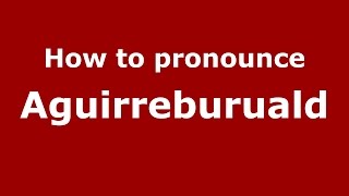 How to pronounce Aguirreburuald
