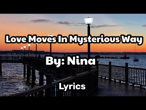 Love Moves In Mysterious Ways by: Nina ( lyrics)