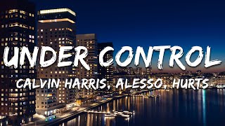 Calvin Harris, Alesso, Hurts - Under Control (Lyrics)