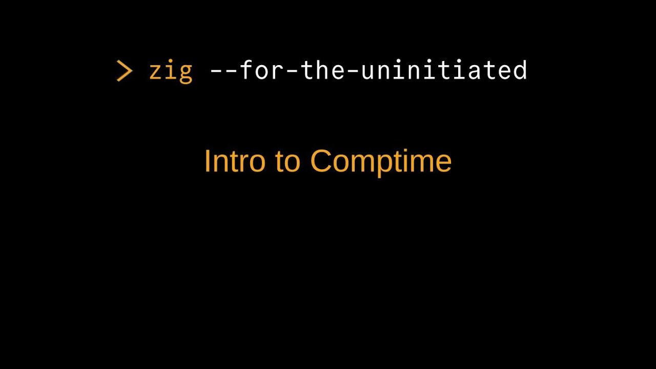 Zig for the Uninitiated: Intro to Comptime