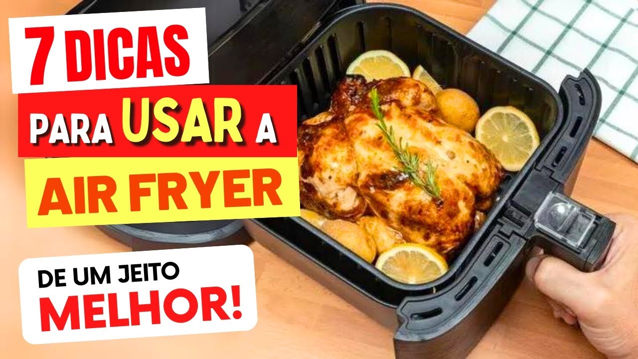 7 DICAS para USAR A AIR FRYER MELHOR