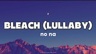 Download lagu NO NA - BLEACH (LULLABY) || lyrics mp3 Download lagu NO NA - BLEACH (LULLABY) || lyrics mp3