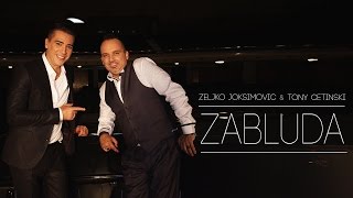 ZELJKO JOKSIMOVIC &amp; TONY CETINSKI - ZABLUDA