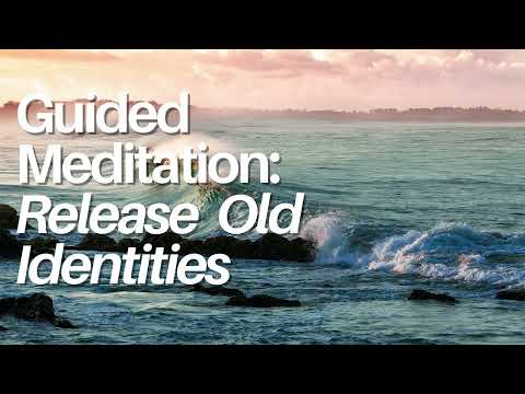 Embrace Your True Self: Guided Meditation for Letting Go of Old Identities