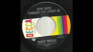Bobby Wright - How Much Lonelier Can Lonely Be
