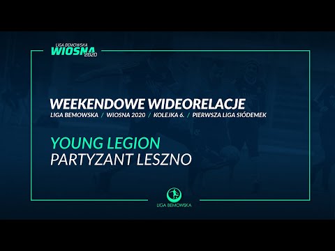 LIGA BEMOWSKA / WIOSNA 2020 / YOUNG LEGION - PARTYZANT LESZNO