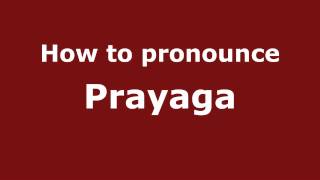 How to pronounce Prayaga