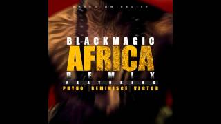 Blackmagic - Africa Remix Ft. Phyno x Vector x Reminisce