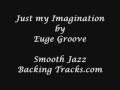 Just my Imagination by Euge Groove - Smooth Jazz Backing Tracks.com