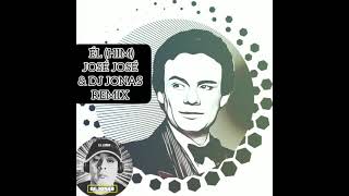 ÉL (HIM) JOSÉ JOSÉ.  DJ JONAS REMIX.