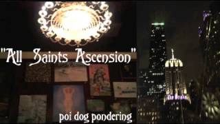 "All Saints Ascension" by Poi Dog Pondering
