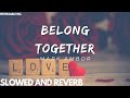 Belong Together - Mark Ambor | (slowed and reverb lyrics video)