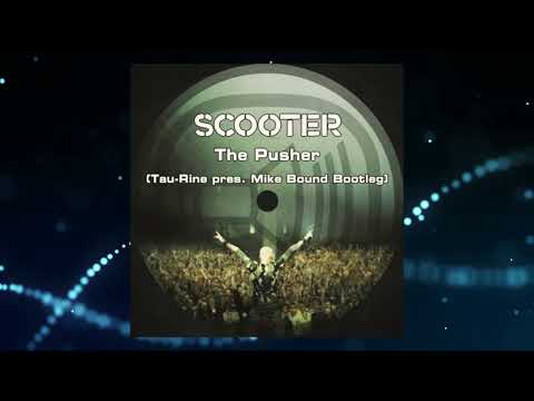 Scooter - The Pusher (Tau-Rine pres. Mike Bound Bootleg)