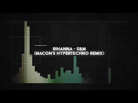 rihanna -  s&m (macon's HYPERTECHNO remix)