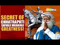 Secret to Chhatrapati Shivaji Maharaj's Greatness! He Still Lives in People’s Hearts | Sadhguru