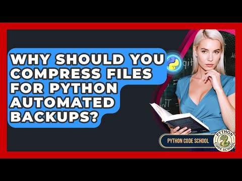 Why Should You Compress Files For Python Automated Backups Python Code School
