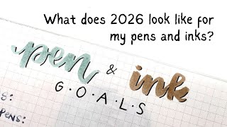 Pen & Ink Goals for 2026 // What is on my Wishlist for 2026? How will I manage my purchases?