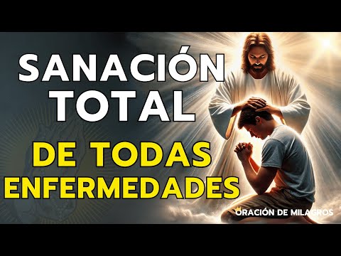 ORACIÓN MILAGROSA PARA SANACIÓN TOTAL DE TODAS LAS ENFERMEDADES