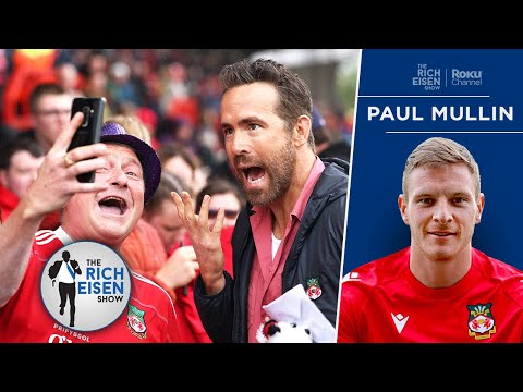 Welcome to Wrexham’s Paul Mullin on Meeting Ryan Reynolds & Rob McElhenney | The Rich Eisen Show