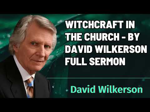 Witchcraft In The Church - by David Wilkerson - Full Sermon