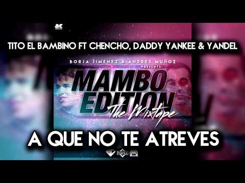 03. Tito El Bambino Ft Chencho, Daddy Yankee & Yandel - A Que No Te Atreves (Mambo Edition)