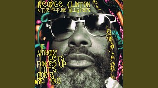 George Clinton & The P-Funk Allstars - If Anybody Gets Funked Up (It’s Gonna Be You) (Colin Wolfe Extended Mix)