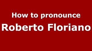 How to pronounce Roberto Floriano