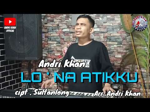 ANDRI KHAN~LO'NA ATIKKU~CIPT:SULTANLONG~(COVER) ARR:ANDRI KHAN
