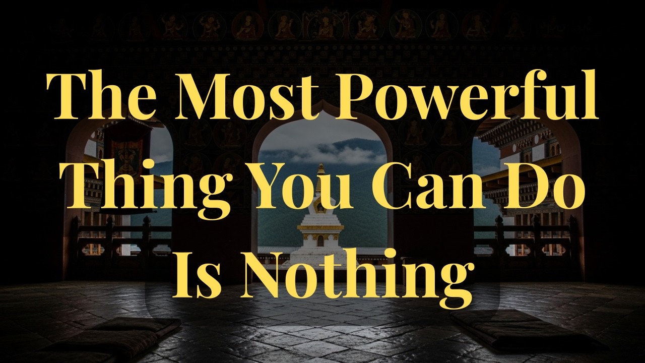 The Most Powerful Thing You Can Do Is Nothing