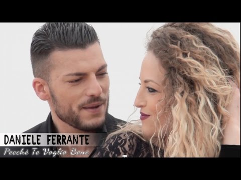 Daniele Ferrante - Pecchè Te Voglio Bene (Video Ufficiale 2017)