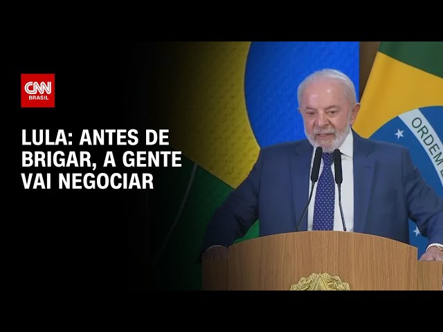 Antes de brigar, a gente vai negociar, diz Lula | CNN 360º