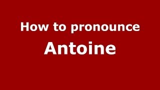 How to pronounce Antoine