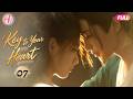 EP07 Key To Your Heart Disguised Healer Bearing Family S Grudge Fell In Love With Young General