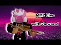 MM2 live with viewers!