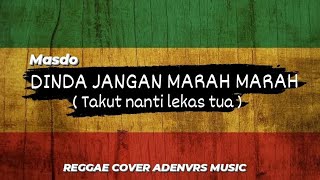 Download lagu DINDA JANGAN MARAH MARAH ( takut nanti lekas tua ) - Masdo REGGAE COVER ADENVRS MUSIC mp3