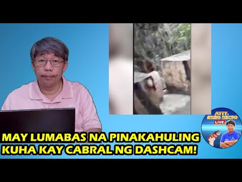 MAY LUMABAS NA PINAKAHULING KUHA KAY CABRAL NG DASHCAM!