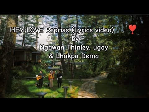 HEY LOVE Reprise (Lyrics video)🎶 ❣️  by @Ngawang Thinley, @ugay & @Lhakpa Dema