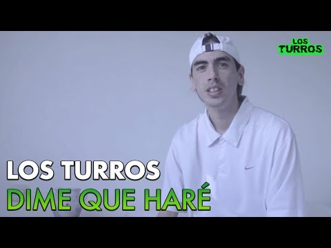 Los Turros  - Dime que Haré