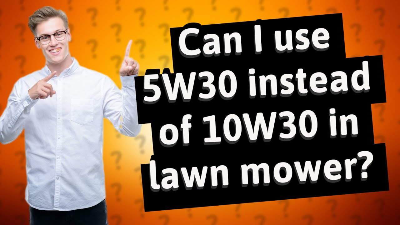 Can I use 5w30 instead of 10w30 in my lawn mower? Ask Archive