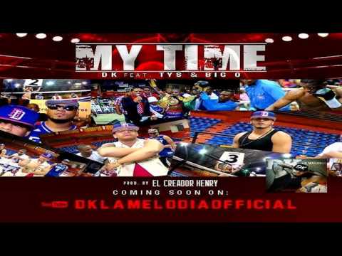 DK La Melodia ft Big O & T y S - My Time (Prod By El Creador Henry)