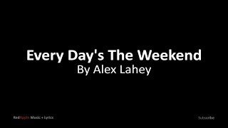 Every Day's The Weekend - By Alex Haley (Music + Lyrics)