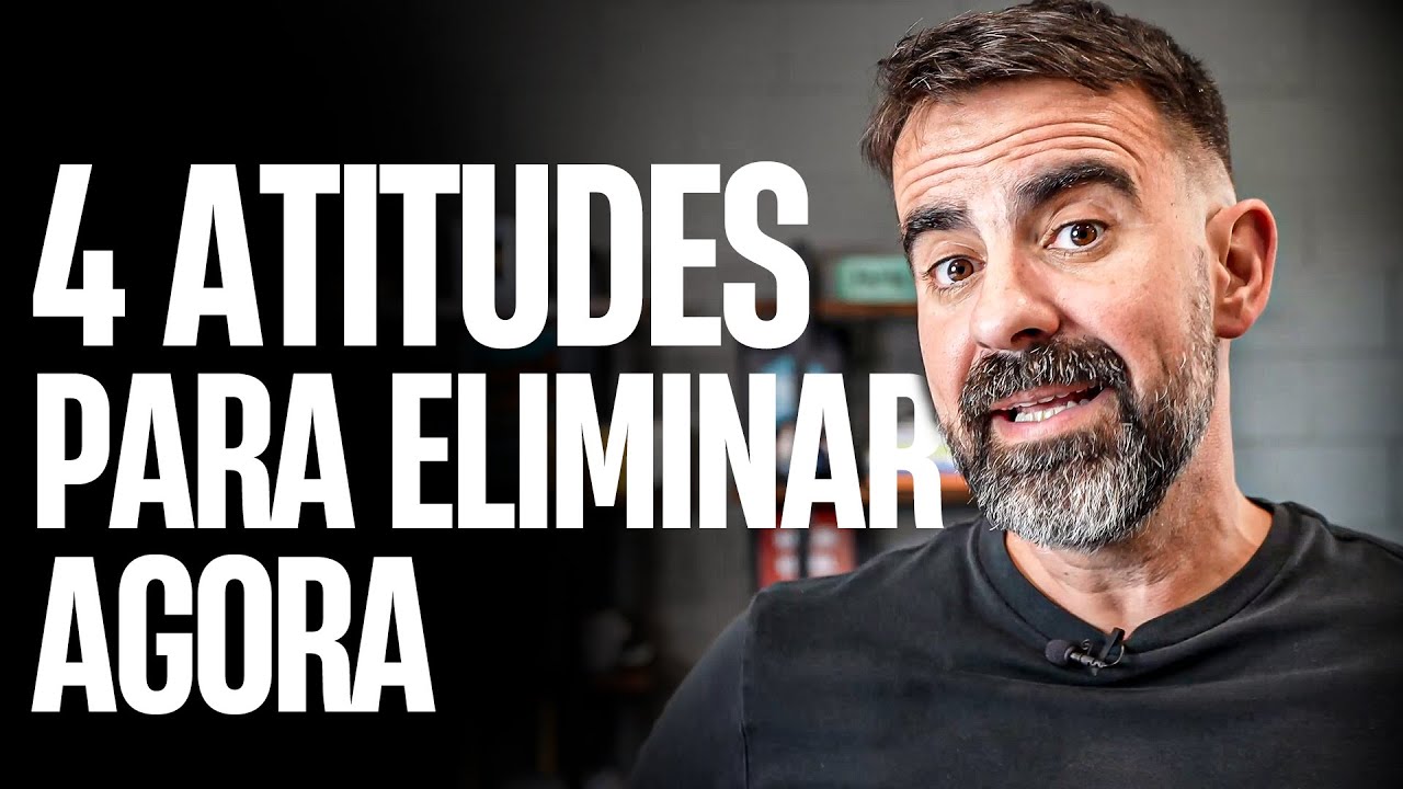 4 ATITUDES que você precisa PARAR de ter na sua VIDA