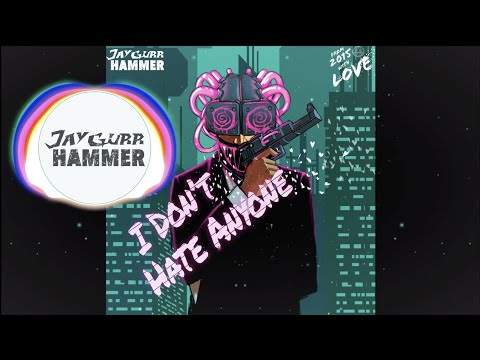 JayGurr Hammer - I Don't Hate Anyone