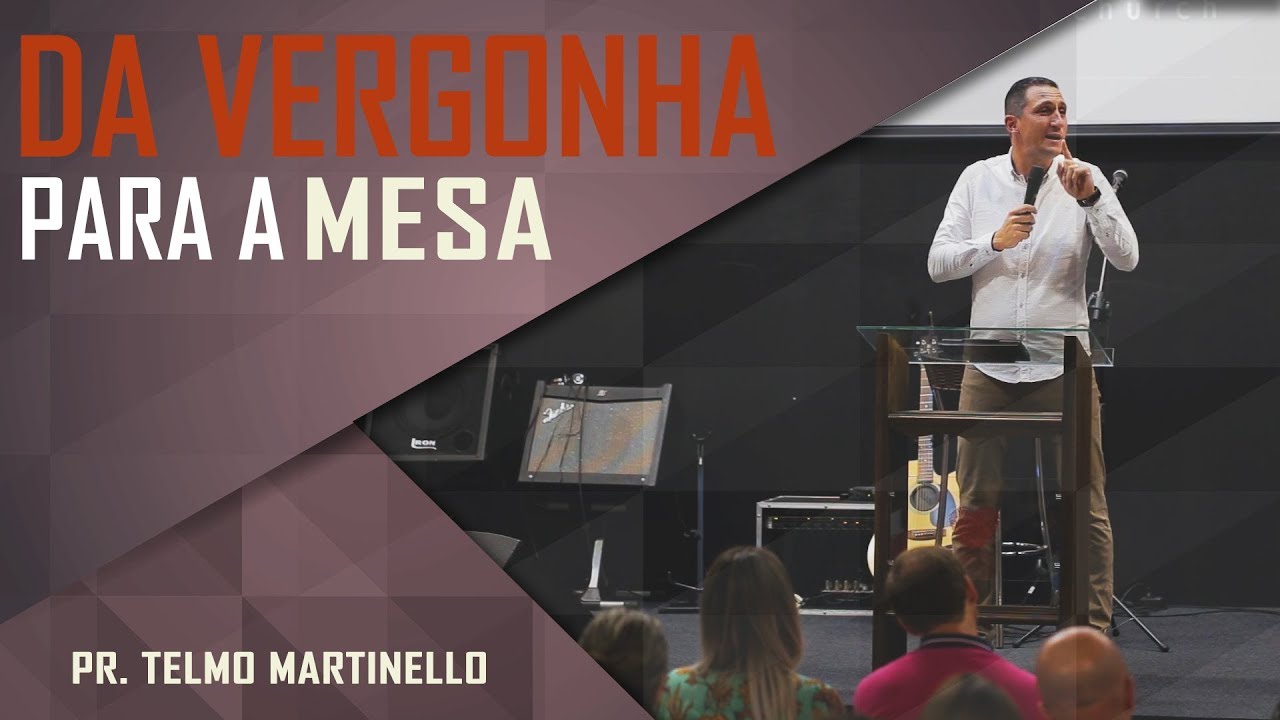 Da vergonha para a mesa - Pr. Telmo Martinello