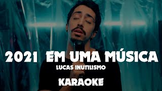 2021 em uma música - Karaoke - Letra - Instrumental - Lucas Inutilismo