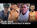 JOSEPH DIAZ JR "THESE NEW GUYS TALK TOO MUCH; START FIGHTING GUYS THAT ARE TOUGHER"