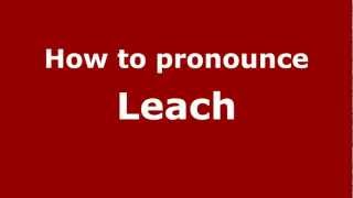 How to pronounce Leach