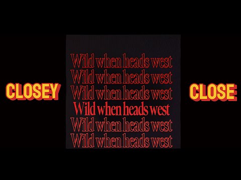 Closey Close - Wild When Heads West (Lyric Video) 